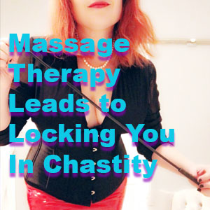 Massage Therapy Leads to Locking You In Chastity