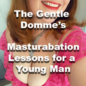 Masturbation Lessons for a  (Panty Sniffing) Young Man (Ooops! Check out the spelling error.)