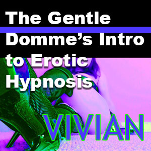 Miss Vivian's Intro to Erotic Hypnosis