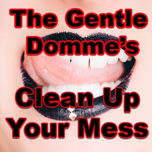 Mistress Teaches You to Be a Good Boy and Clean Up Your Mess