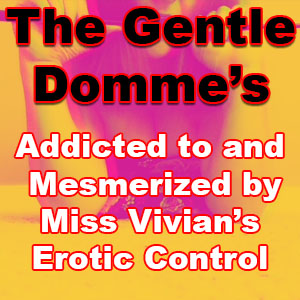Addicted to and Owned by Miss Vivian's Erotic Hypnotic Control