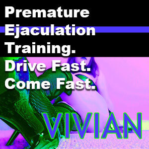 Premature Ejaculation Training. Drive Fast. Come Fast. 