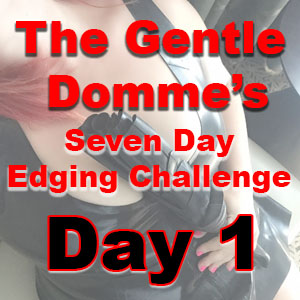 Seven Day Edging Challenge: Day 1
