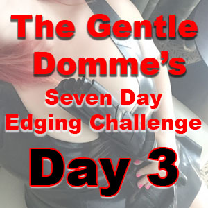 Seven Day Edging Challenge: Day 3