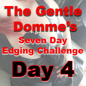 Seven Day Edging Challenge: Day 4