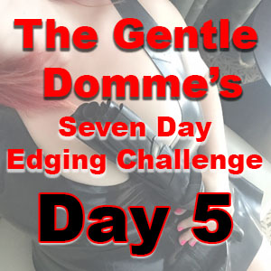 Seven Day Edging Challenge: Day 5