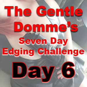 Seven Day Edging Challenge: Day 6