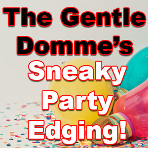 Sneaky Party Edging