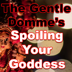 Spoiling Your Goddess