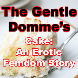 Cake: An Erotic Femdom Story