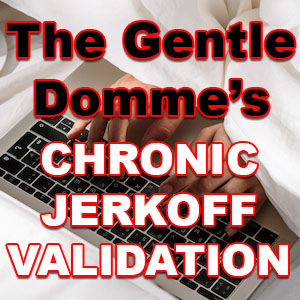 Chronic Jerkoff Validation