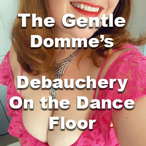 Debauchery on the Dance Floor